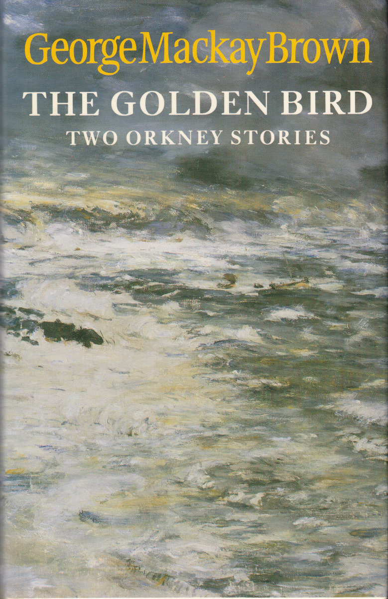 BROWN, GEORGE MACKAY - The Golden Bird: Two Orkney Stories