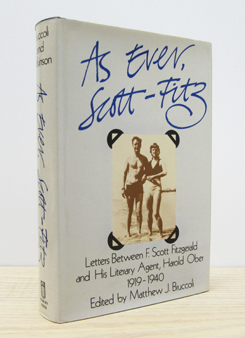 FITZGERALD, F. SCOTT; (ED. BRUCCOLI, MATTHEW J.) - As Ever, Scott-Fitz: Letters between F. Scott Fitzgerald and His Literary Agent Harold Ober, 1919-1940