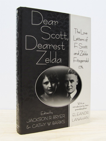 FITZGERALD, F. SCOTT; FITZGERALD, ZELDA; (ED. BRYER, JACKSON R.; BARKS, CATHY W.) - Dear Scott, Dearest Zelda: The Love Letters of F. Scott and Zelda Fitzgerald