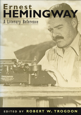 TROGDON, ROBERT W. - Ernest Hemingway: A Literary Reference