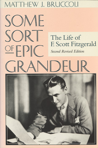 BRUCCOLI, MATTHEW J. - Some Sort of Epic Grandeur: The Life of F. Scott Fitzgerald
