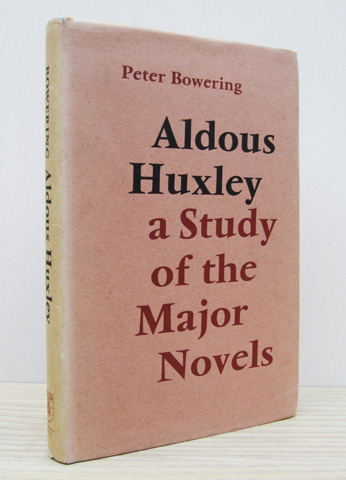 BOWERING, PETER - Aldous Huxley: A Study of the Major Novels