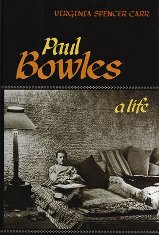 CARR, VIRGINIA SPENSER - Paul Bowles: A Life