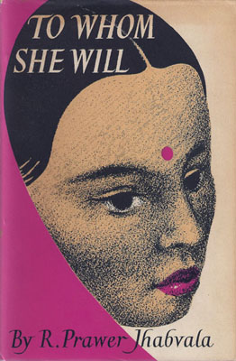 JHABVALA, RUTH PRAWER - To Whom She Will