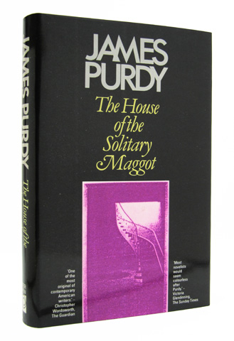 PURDY, JAMES - The House of the Solitary Maggot