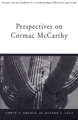 ARNOLD, EDWIN T. & LUCE, DIANNE C. - Perspectives on Cormac Mccarthy