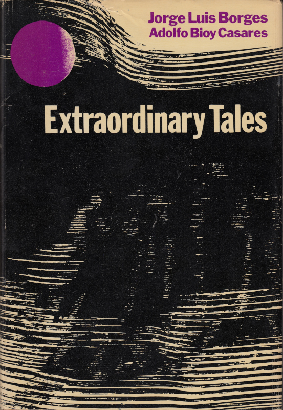 BORGES, JORGE LUIS (AND CASARES, ADOLFO BIOY) - Extraordinary Tales