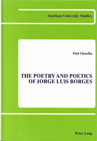 CHESELKA, PAUL - The Poetry and Poetics of Jorge Luis Borges