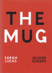 LUCAS, SARAH (AND GARBAY, OLIVIER) - The Mug