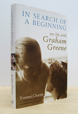 CLOETTA, YVONNE - In Search of a Beginning: My Life with Graham Greene