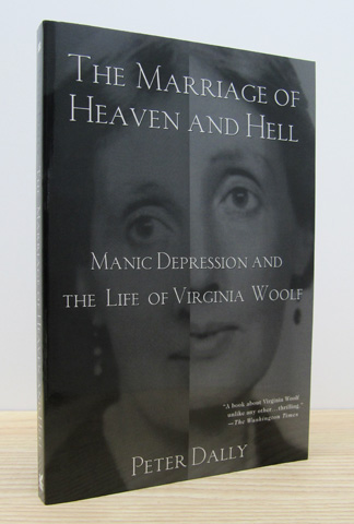 DALLY, PETER - The Marriage of Heaven and Hell: Manic Depression and the Life of Virginia Woolf