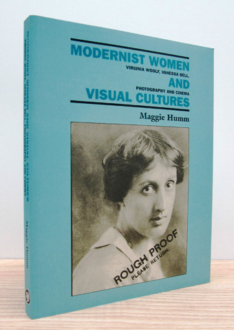 HUMM, MAGGIE - Modernist Women and Visual Cultures: Virginia Woolf, Vanessa Bell, Photography and Cinema