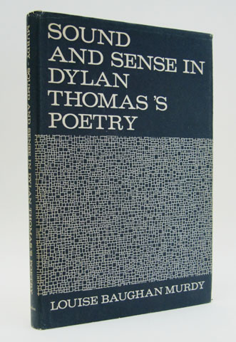 MURDY, LOUISE BAUGHAN - Sound and Sense in Dylan Thomas's Poetry