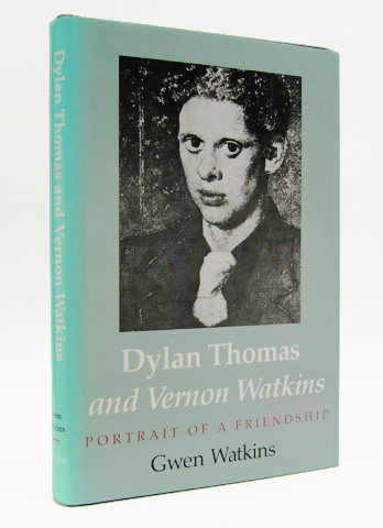WATKINS, GWEN - Dylan Thomas and Vernon Watkins: Portrait of a Friendship