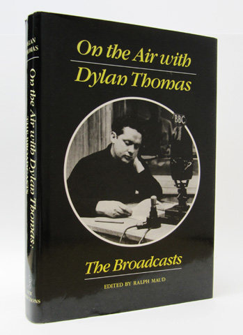 THOMAS, DYLAN; (MAUD, RALPH. ED.) - On the Air with Dylan Thomas: The Broadcasts