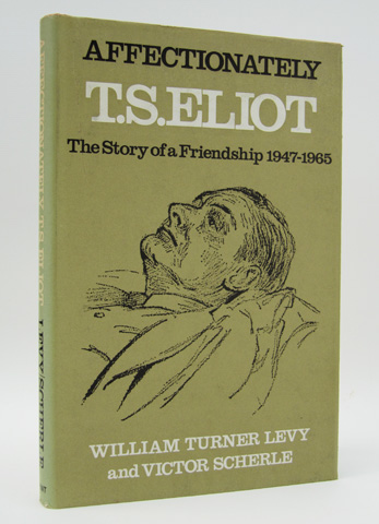 LEVY, WILLIAM TURNER; SCHERLE, VICTOR - Affectionately T.S. Eliot: The Story of a Friendship 1947-1965