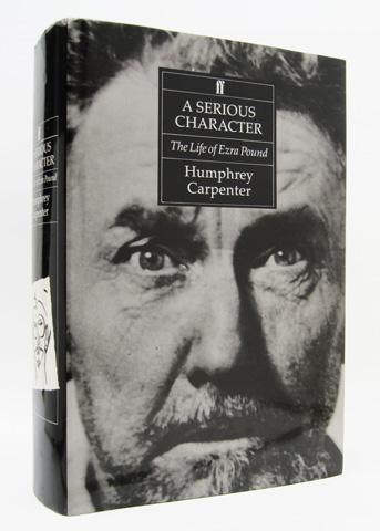 CARPENTER, HUMPHREY - A Serious Character: The Life of Ezra Pound