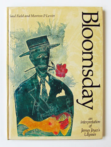 FIELD, SAUL; LEVITT, MORTON P. - Bloomsday: An Interpretation of James Joyce's Ulysses