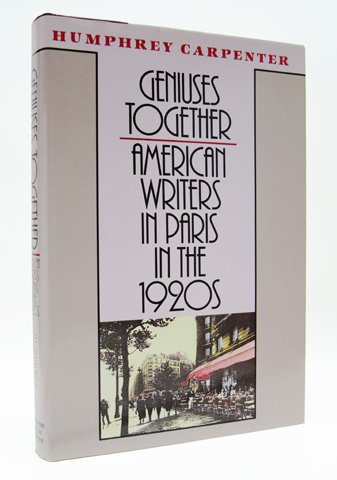 CARPENTER, HUMPHREY - Geniuses Together: American Writers in Paris in the 1920s