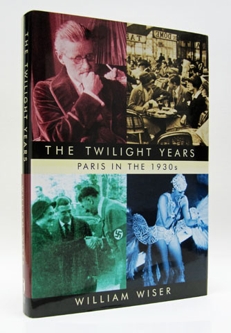 WISER, WILLIAM - The Twilight Years: Paris in the 1930s