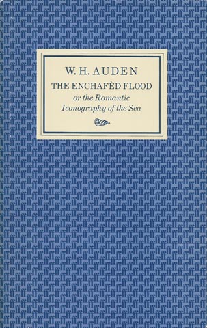 AUDEN, W.H. - The Enchafd Flood or the Romantic Iconography of the Sea