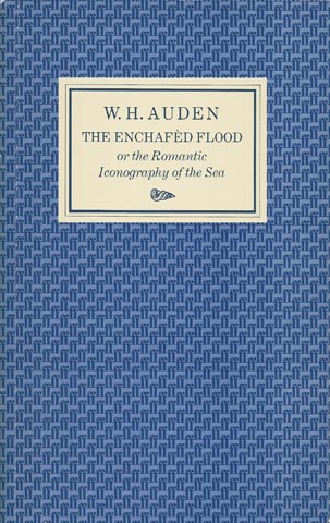 AUDEN, W.H. - The Enchafd Flood or the Romantic Iconography of the Sea