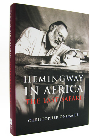 ONDAATJE, CHRISTOPHER - Hemingway in Africa: The Last Safari