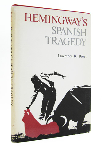 BROER, LAWRENCE R. - Hemingway's Spanish Tragedy