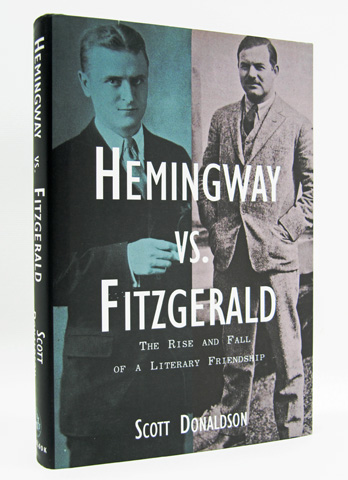 DONALDSON, SCOTT - Hemingway Vs. Fitzgerald: The Rise and Fall of a Literary Friendship
