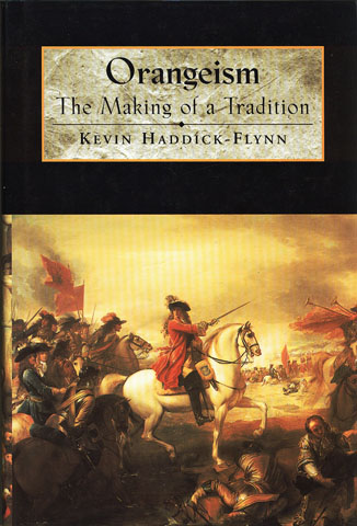 HADDICK-FLYNN, KEVIN - Orangeism: The Making of a Tradition