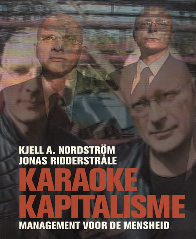 NORDSTROM, KJELL A.; RIDDERSTRALE, JONAS - Karaokekapitalisme: Management Voor de Mensheid