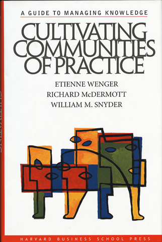 WENGER, ETIENNE; MCDERMOTT, RICHARD; SNYDER, WILLIAM M. - Cultivating Communities of Practice